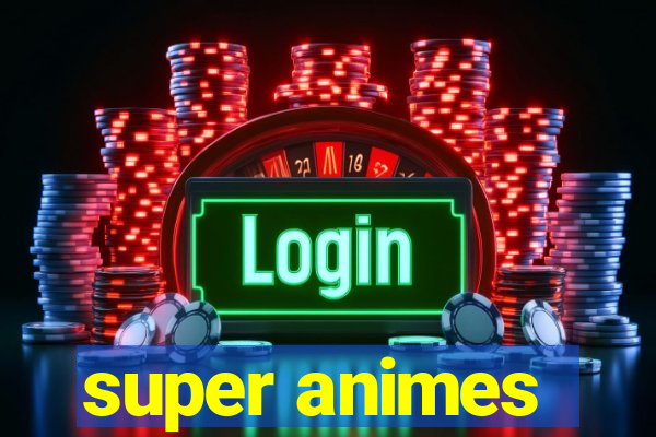 super animes